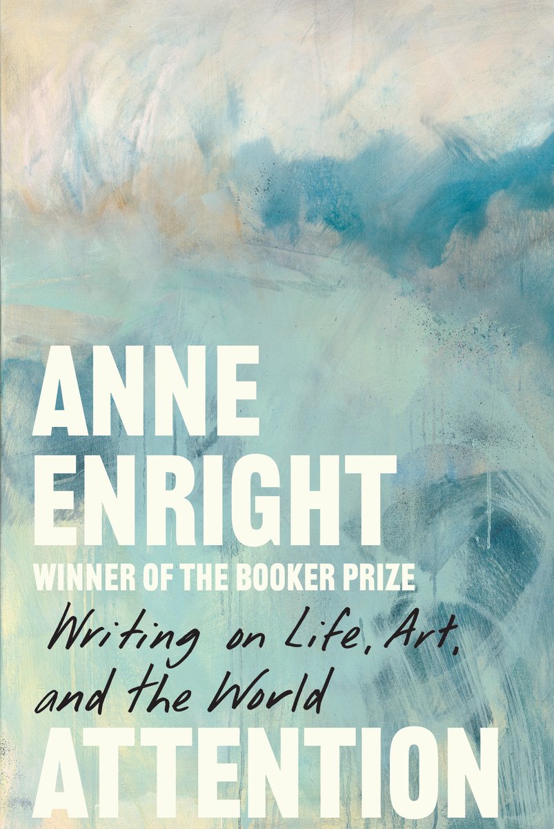 Anne Enright: Attention: Writing on Life, Art, and the World